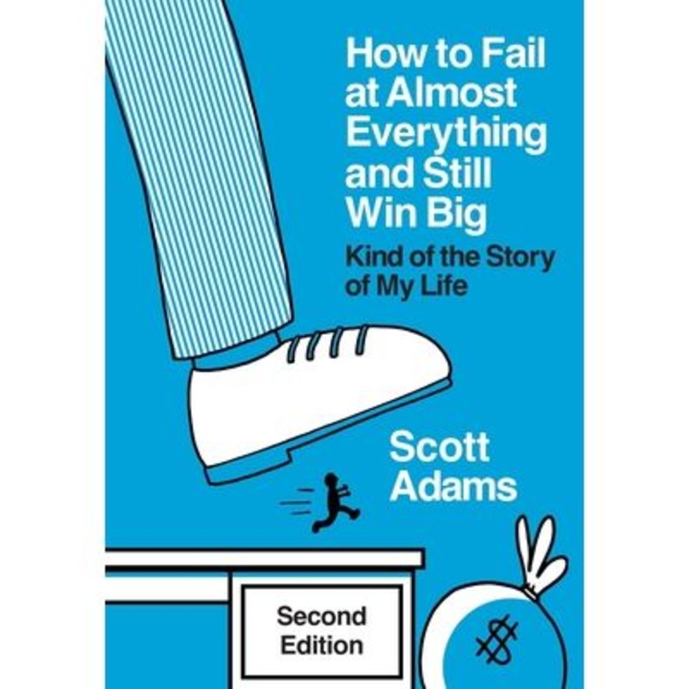 How to Fail at Almost Everything and Still Win Big: Kind of the Story of My Life